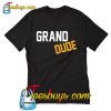 Grand Dude T Shirt Ez025