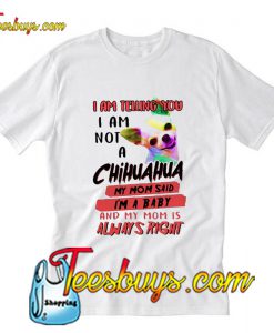 I am telling you I am not a chihuahua T-Shirt Ap