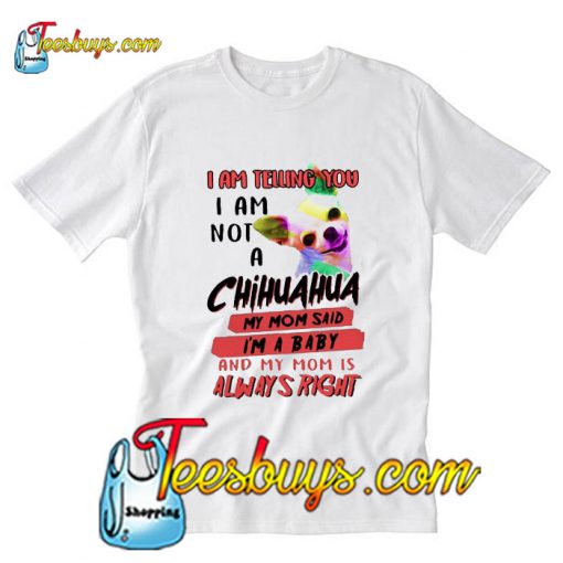 I am telling you I am not a chihuahua T-Shirt Ap