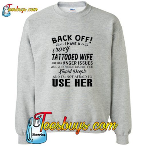 I have a crazy tattooed wife Sweatshirt Pj