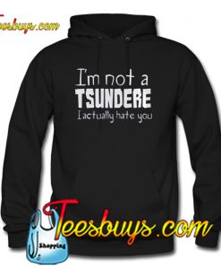 I m Not a Tsundere Lactually Hate You Hoodie Ez025