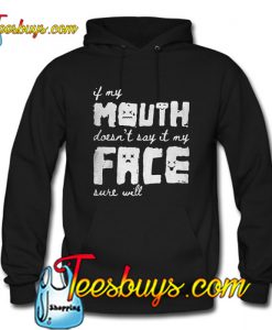 If my mouth doesn't say it my face sure will Hoodie Pj