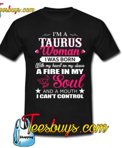 I'm A Taurus Woman I Was Born T Shirt Ez025