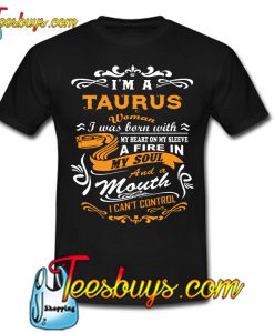 I'm a Taurus Woman I Was Born With My Heart On My Sleeve T Shirt Ez025