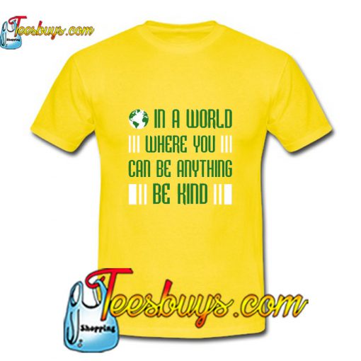 In A World Where You Can Be Anything T-Shirt Pj