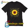 In a world full of roses be a sunflower T-Shirt Pj