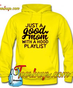 Just a Good Mom With a Hood Playlist Hoodie Ez025