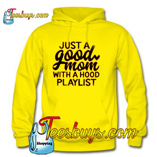 Just a Good Mom With a Hood Playlist Hoodie Ez025