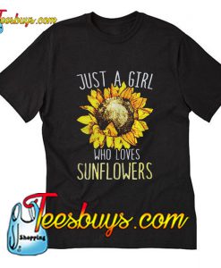 Just a girl who loves Sunflowers T-Shirt Pj