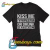 Kiss me I'm Minnesotan or drunk or whatever T-Shirt Pj