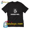 Letterkenny Hard No T-Shirt Pj