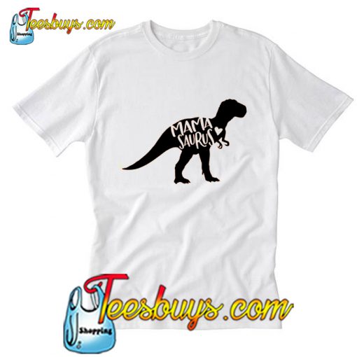 Mama Saurus T Shirt Ez025