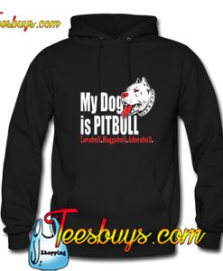 My Dog Is Pitbull Hoodie Pj