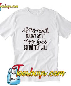 My face definiteely will say it Trending T-Shirt Pj