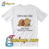 Pooh I like to stay in Bed it’s too peopley outside T-Shirt Pj