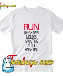 Run Like Shawn Mendes Waiting Finish Line T-Shirt Pj