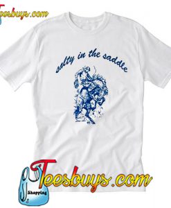 Salty In The Saddle T Shirt Ez025