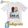 Scrub Life With My Scrub Wife T Shirt Ez025