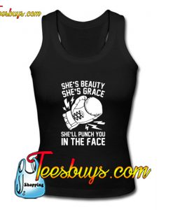 She's Beauty She's Grace She'll Punch You In The Face Tank Top Pj