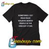 Sometimes I get road rage walking behind people T-Shirt Pj