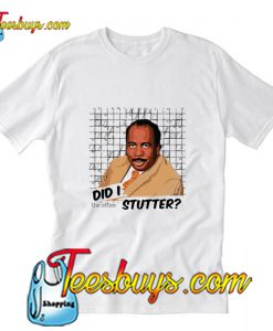 Stanley Hudson did I stutter Trending T-Shirt Pj