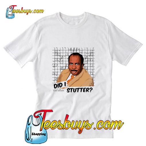 Stanley Hudson did I stutter Trending T-Shirt Pj