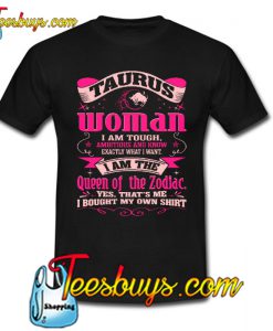 Taurus Woman I Am Tough Ambitious And Know T Shirt Ez025