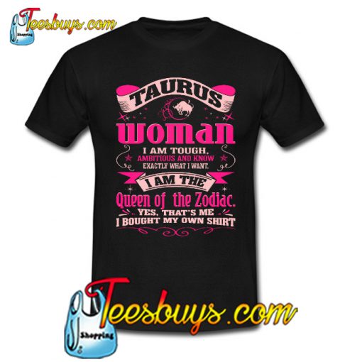 Taurus Woman I Am Tough Ambitious And Know T Shirt Ez025