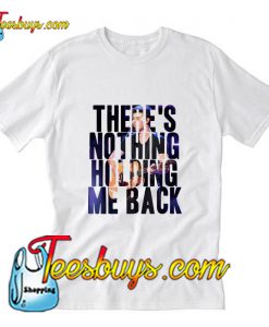 There’s Nothing Holding Me Back T-Shirt Pj