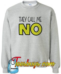 They Call Me No Sweatshirt Ez025