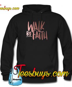 Walk By Faith Hoodie Ez025