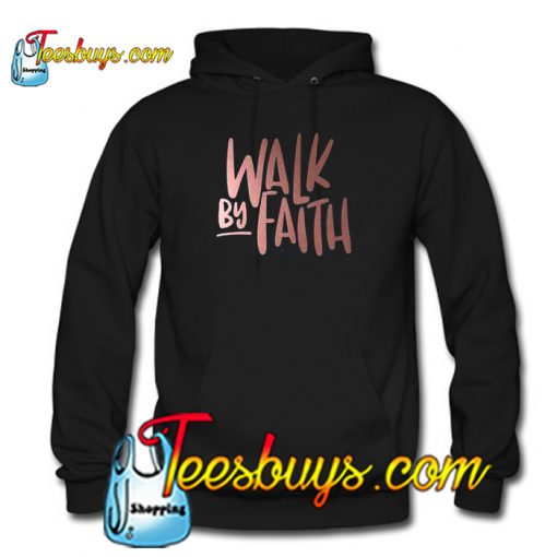 Walk By Faith Hoodie Ez025