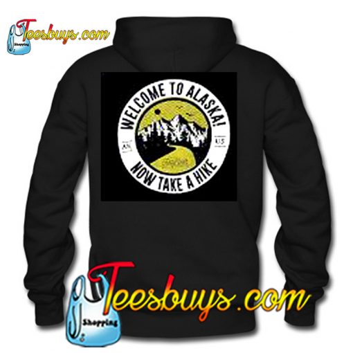 Welcome To Alaska! Now Take a Hike Back Hoodie Ez025