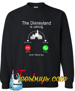 When The Disneyland Is Calling Sweatshirt Ez025