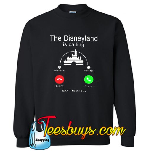 When The Disneyland Is Calling Sweatshirt Ez025