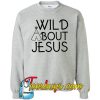 Wild About Jesus Sweatshirt Ez025