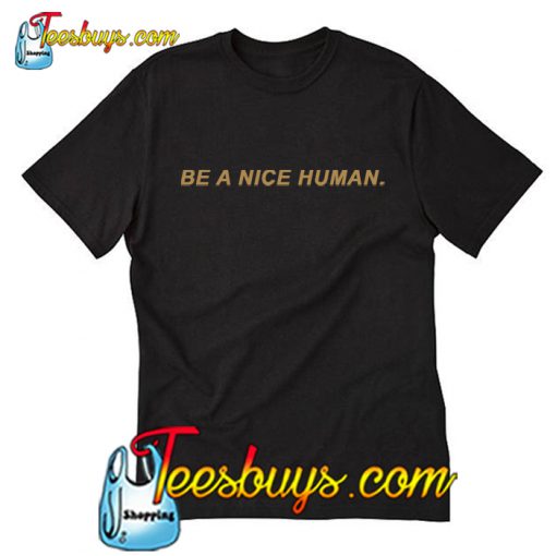 Be A Nice Human T Shirt-SL