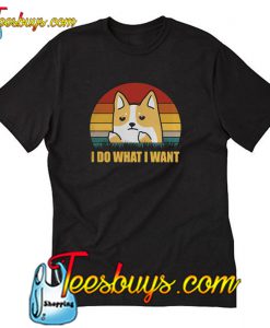 Corgi I do what I want T-shirt-SL