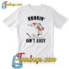 Flower Hookin’ ain’t easy T-shirt-SL