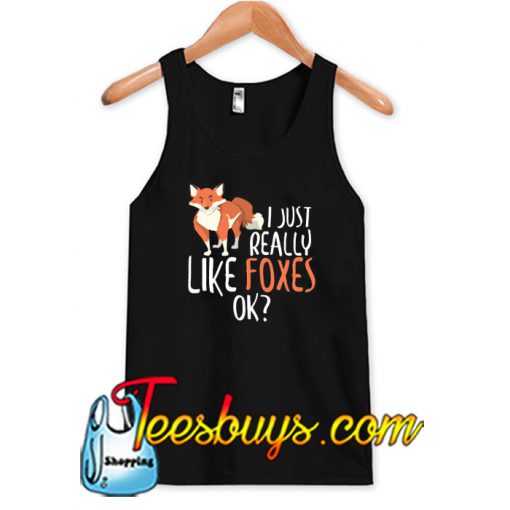 I Just Really Like Foxes Ok Tank Top SL