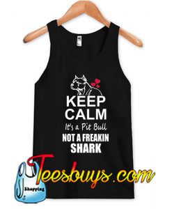 Keep Calm Its A Pit Bull Not A Freaking Shark Tank Top SL