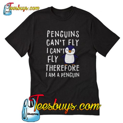 Penguins Can t Fly T-Shirt-SL