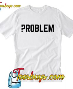 Problem T Shirt-SL