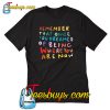 Remember That Once You Dreamed T Shirt-SL