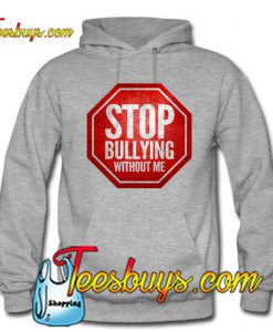 Stop Bullying Without Me Hoodie SL