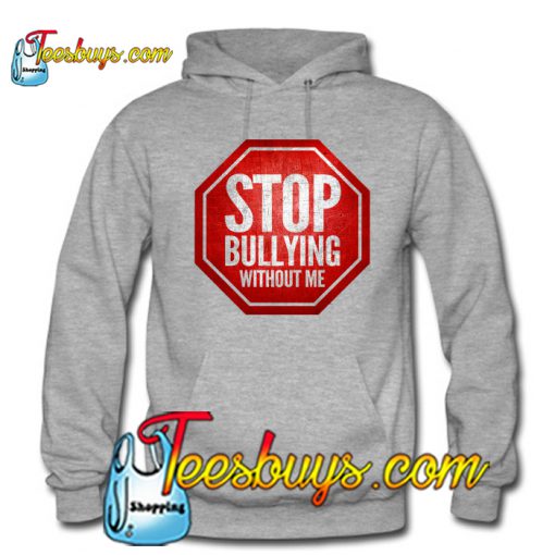 Stop Bullying Without Me Hoodie SL
