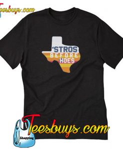 Stros Before Hoes T-Shirt