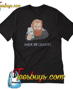 Thirsty Tormund Game of Thrones Milk of Giants T-shirt-SL