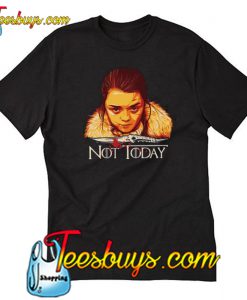 Arya Not Today Game Of Thrones T-Shirt-SL