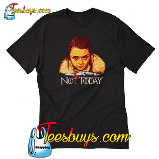 Arya Not Today Game Of Thrones T-Shirt-SL